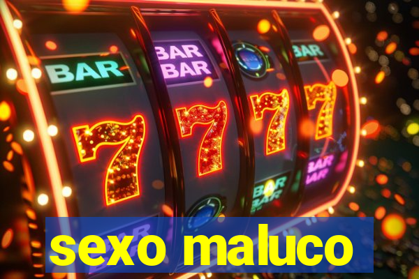 sexo maluco